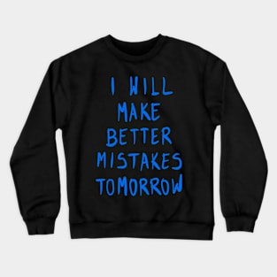 I Will Make Better Mistakes Tomorrow Crewneck Sweatshirt